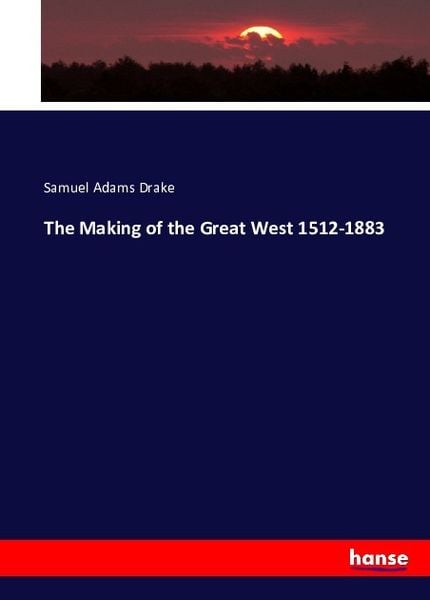 Produktbild: The Making of the Great West 1512-1883