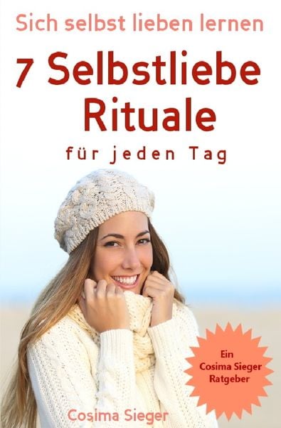 Produktbild: Selbstliebe: Sich selbst lieben lernen - 7 Selbstliebe Rituale f&uuml;r jeden Tag