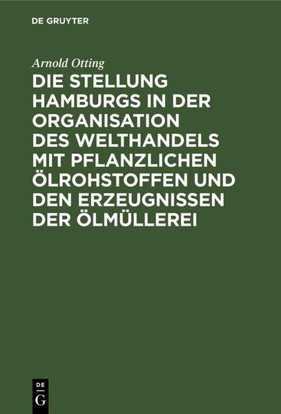 Produktbild: Die Stellung Hamburgs in der Organisation des Welthandels mit pflanzlichen &Ouml;lrohstoffen und den Erzeugnissen der &Ouml;lm&uuml;llerei