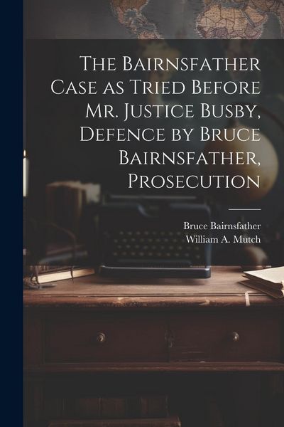 Produktbild: The Bairnsfather Case as Tried Before Mr. Justice Busby, Defence by Bruce Bairnsfather, Prosecution