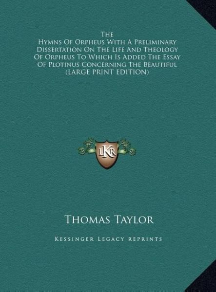 Produktbild: The Hymns Of Orpheus With A Preliminary Dissertation On The Life And Theology Of Orpheus To Which Is Added The Essay Of Plotinus Concerning The Beauti