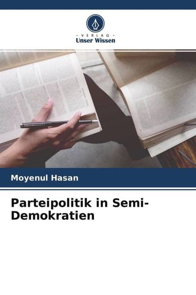 Parteipolitik in Semi-Demokratien, Taschenbuch von Moyenul Hasan, Verlag Unser Wissen, 9786204632353