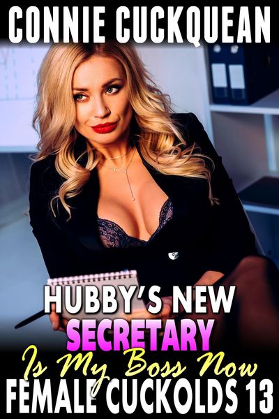 Produktbild: Hubby's New Secretary Is My Boss Now : Female Cuckolds 13 (Cuckquean Erotica Anal Sex Erotica BDSM Erotica Lesbian Erotica Threesome Erotica)