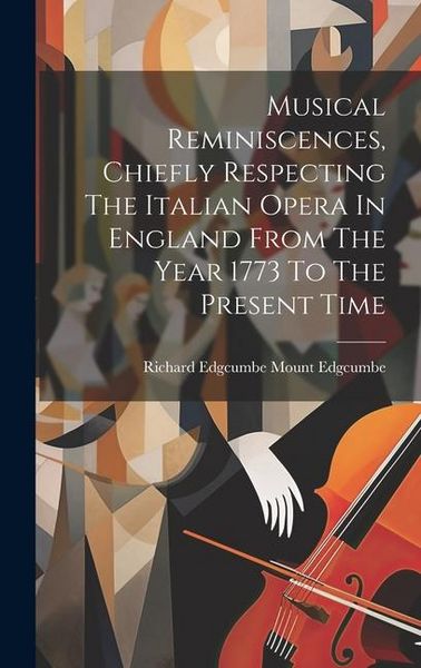 Produktbild: Musical Reminiscences, Chiefly Respecting The Italian Opera In England From The Year 1773 To The Present Time