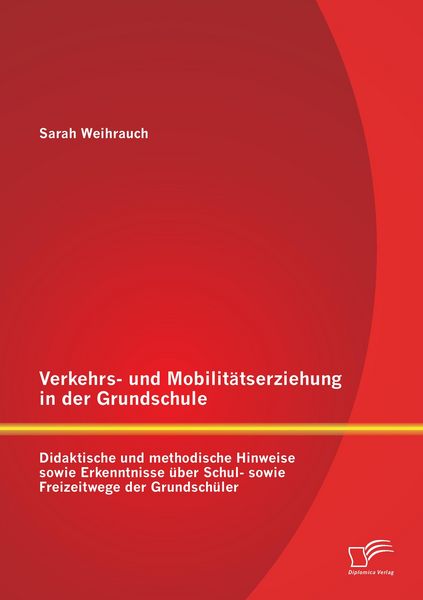 Produktbild: Verkehrs- und Mobilit&auml;tserziehung in der Grundschule: Didaktische und methodische Hinweise sowie Erkenntnisse &uuml;ber Schul- sowie Freizeitwege der Grundsch&uuml;ler