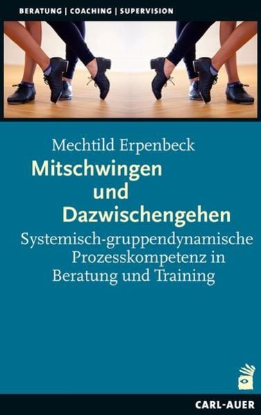 Mitschwingen und Dazwischengehen, Paperback von Mechtild Erpenbeck, Carl-Auer Verlag GmbH, 9783849704445