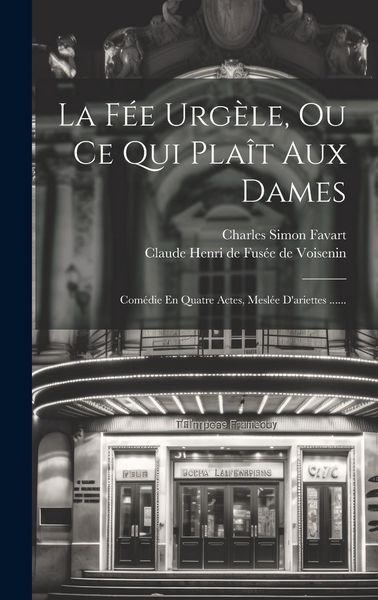 Produktbild: La F&eacute;e Urg&egrave;le, Ou Ce Qui Pla&icirc;t Aux Dames: Com&eacute;die En Quatre Actes, Mesl&eacute;e D'ariettes ......