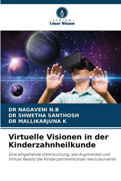 Virtuelle Visionen in der Kinderzahnheilkunde, Taschenbuch von Nagaveni N. B. , Shwetha Santhosh , Mallikarjuna K., Verlag Unser Wissen, 9786209245572