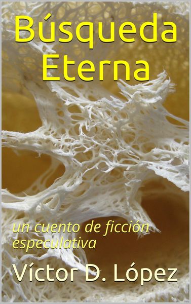 Produktbild: B&uacute;squeda Eterna (Cuentos de ciencia ficcion y ficcion especulativa, #3)