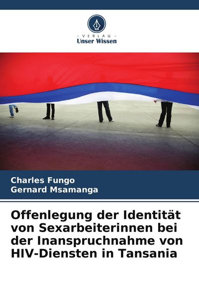 Offenlegung der Identität von Sexarbeiterinnen bei der Inanspruchnahme von HIV-Diensten in Tansania, Taschenbuch von Charles Fungo , Gernard Msamanga,