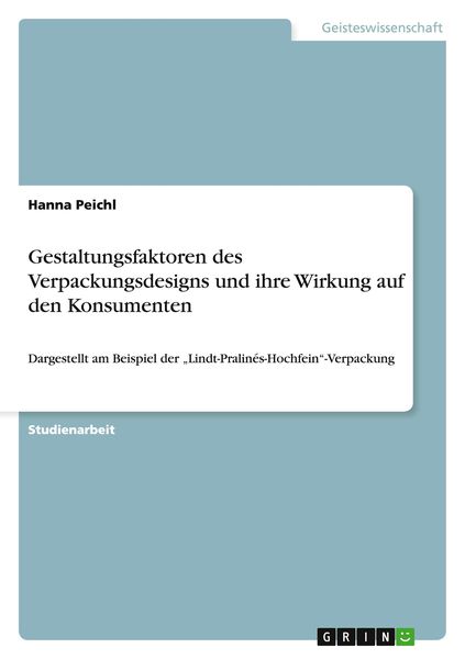 Gestaltungsfaktoren des Verpackungsdesigns und ihre Wirkung auf den Konsumenten, Taschenbuch von Hanna Peichl, GRIN, 9783656669241