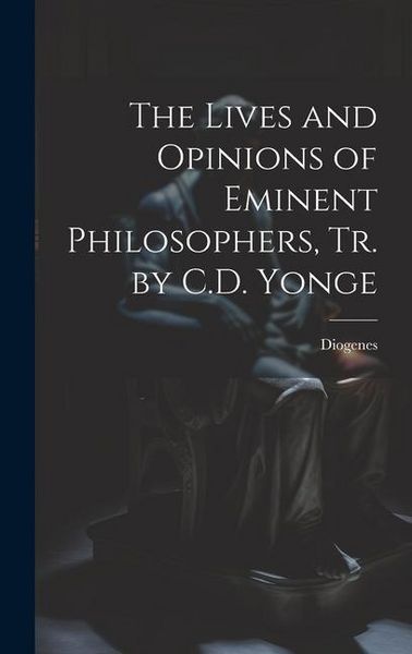 Produktbild: The Lives and Opinions of Eminent Philosophers, Tr. by C.D. Yonge
