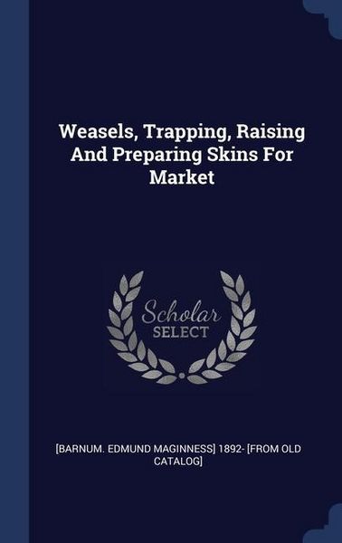 Produktbild: Weasels, Trapping, Raising And Preparing Skins For Market