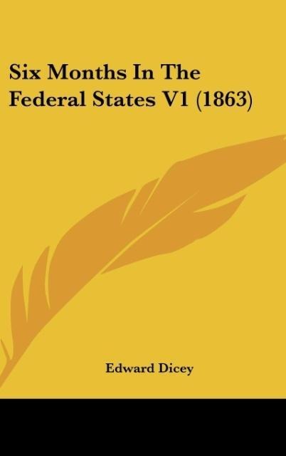 Produktbild: Dicey, E: Six Months In The Federal States V1 (1863)