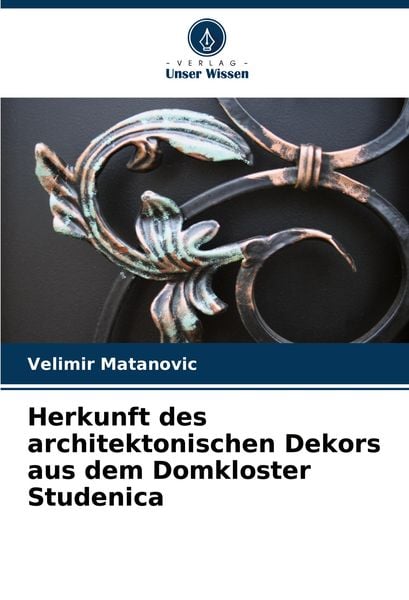 Produktbild: Herkunft des architektonischen Dekors aus dem Domkloster Studenica