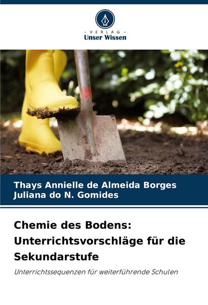 Chemie des Bodens: Unterrichtsvorschläge für die Sekundarstufe, Taschenbuch von Thays Annielle de Almeida Borges , Juliana do N. Gomides, Verlag Unser
