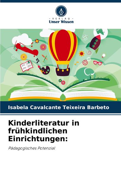 Kinderliteratur in frühkindlichen Einrichtungen:, Taschenbuch von Isabela Cavalcante Teixeira Barbeto, Verlag Unser Wissen, 9786208124243