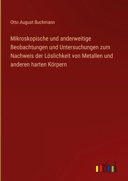 Produktbild: Mikroskopische und anderweitige Beobachtungen und Untersuchungen zum Nachweis der L&ouml;slichkeit von Metallen und anderen harten K&ouml;rpern