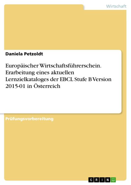 Produktbild: Europ&auml;ischer Wirtschaftsf&uuml;hrerschein. Erarbeitung eines aktuellen Lernzielkataloges der EBCL Stufe B Version 2015-01 in &Ouml;sterreich