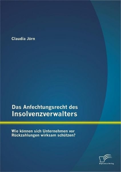 Das Anfechtungsrecht des Insolvenzverwalters - wie können sich Unternehmen vor Rückzahlungen wirksam schützen?