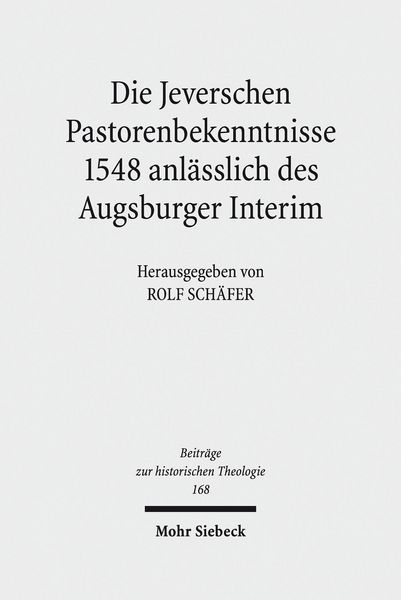 Produktbild: Die Jeverschen Pastorenbekenntnisse 1548 anl&auml;sslich des Augsburger Interim