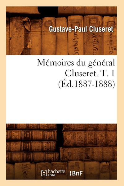 Produktbild: M&eacute;moires du g&eacute;n&eacute;ral Cluseret. T. 1 (&Eacute;d.1887-1888)