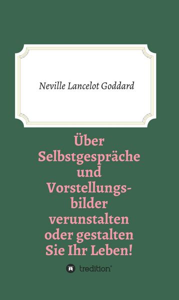 Produktbild: &Uuml;ber Selbstgespr&auml;che und Vorstellungsbilder verunstalten oder gestalten Sie Ihr Leben