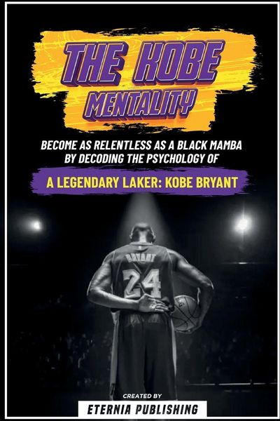 Produktbild: The Kobe Mentality - Become As Relentless As A Black Mamba By Decoding The Psychology Of A Legendary Laker - Kobe Bryant