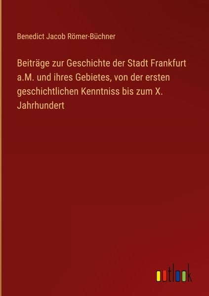 Produktbild: Beitr&auml;ge zur Geschichte der Stadt Frankfurt a.M. und ihres Gebietes, von der ersten geschichtlichen Kenntniss bis zum X. Jahrhundert