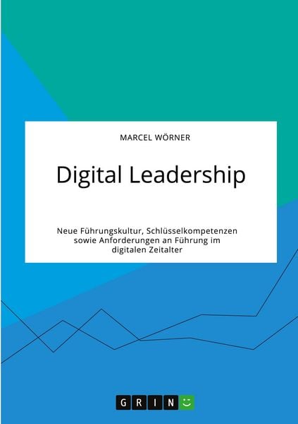 Digital Leadership. Neue Führungskultur, Schlüsselkompetenzen sowie Anforderungen an Führung im digitalen Zeitalter, Taschenbuch von Marcel Wörner,
