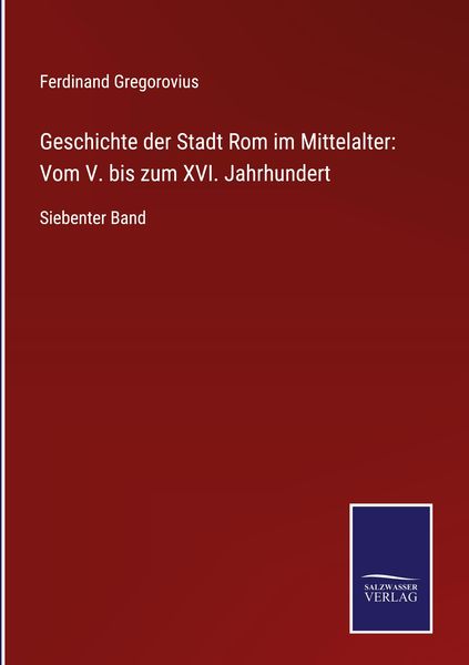Produktbild: Geschichte der Stadt Rom im Mittelalter: Vom V. bis zum XVI. Jahrhundert