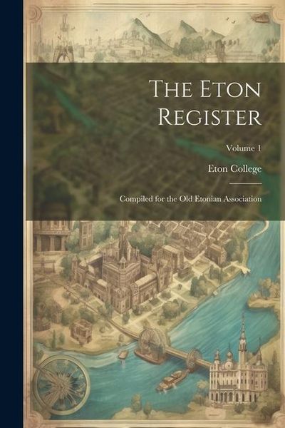Produktbild: The Eton Register; Compiled for the Old Etonian Association; Volume 1