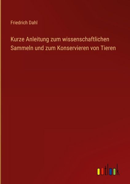 Produktbild: Kurze Anleitung zum wissenschaftlichen Sammeln und zum Konservieren von Tieren