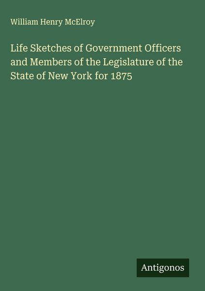 Produktbild: Life Sketches of Government Officers and Members of the Legislature of the State of New York for 1875