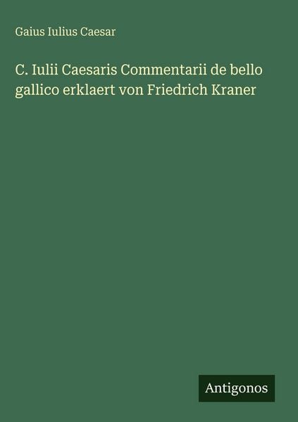 Produktbild: C. Iulii Caesaris Commentarii de bello gallico erklaert von Friedrich Kraner