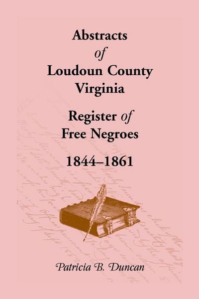 Produktbild: Abstracts of Loudoun County, Virginia Register of Free Negroes, 1844-1861