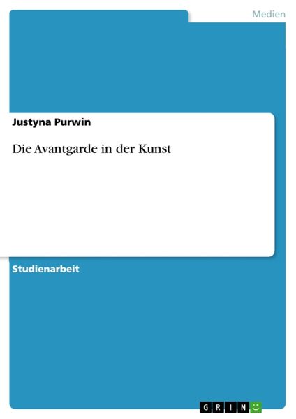 Die Avantgarde in der Kunst, Taschenbuch von Justyna Purwin, GRIN, 9783640232826