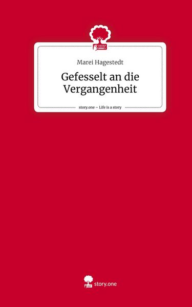 Produktbild: Gefesselt an die Vergangenheit. Life is a Story - story.one