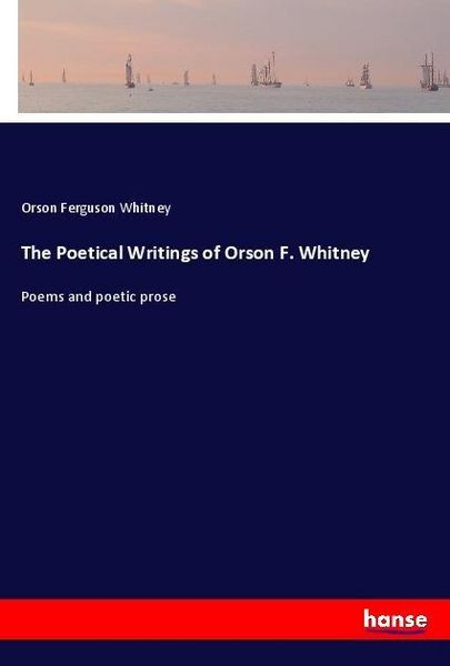 Produktbild: The Poetical Writings of Orson F. Whitney