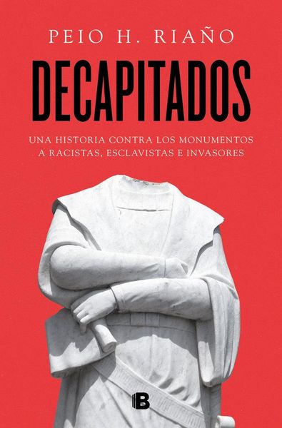 Produktbild: Decapitados : una historia contra los monumentos a racistas, esclavistas e invasores