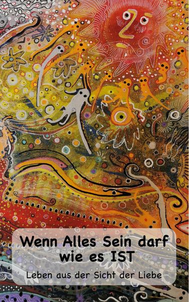 Produktbild: Wenn Alles Sein darf wie es IST...