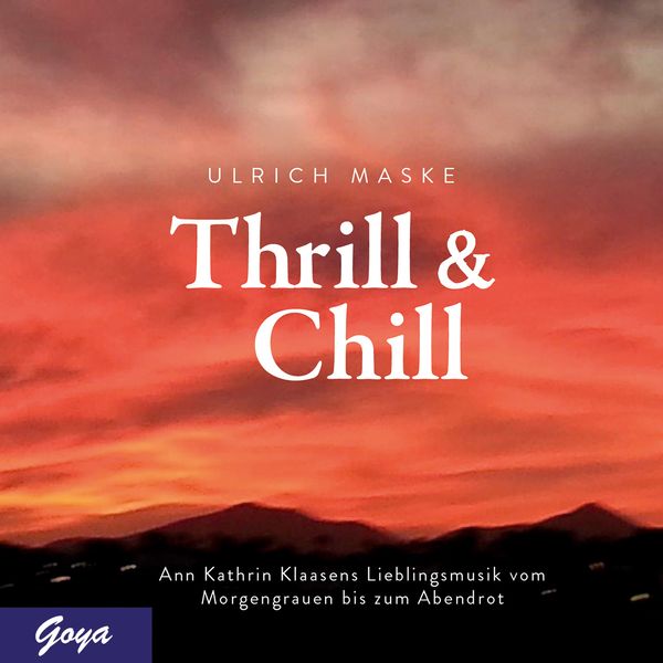 Produktbild: Thrill & Chill. Ann Kathrin Klaasens Lieblingsmusik vom Morgengrauen bis zum Abendrot