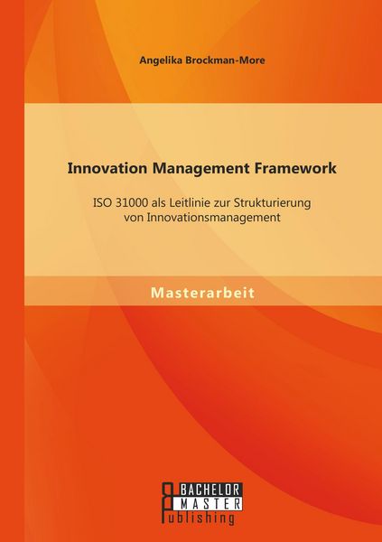Produktbild: Innovation Management Framework: ISO 31000 als Leitlinie zur Strukturierung von Innovationsmanagement