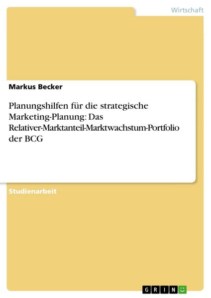 Produktbild: Planungshilfen f&uuml;r die strategische Marketing-Planung: Das Relativer-Marktanteil-Marktwachstum-Portfolio der BCG