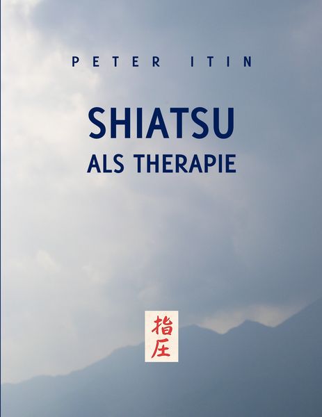 Shiatsu als Therapie, Taschenbuch von Peter Itin, BoD – Books on Demand, 9783833483196