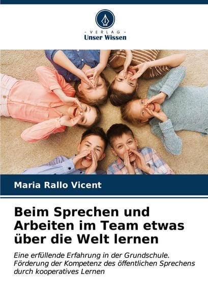 Beim Sprechen und Arbeiten im Team etwas über die Welt lernen, Taschenbuch von Maria Rallo Vicent, Verlag Unser Wissen, 9786206948391