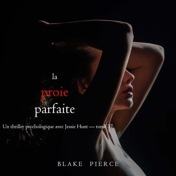 La Proie parfaite (Un thriller psychologique avec Jessie Hunt — tome 37) - Blake Pierce, Audio, 9798341570498
