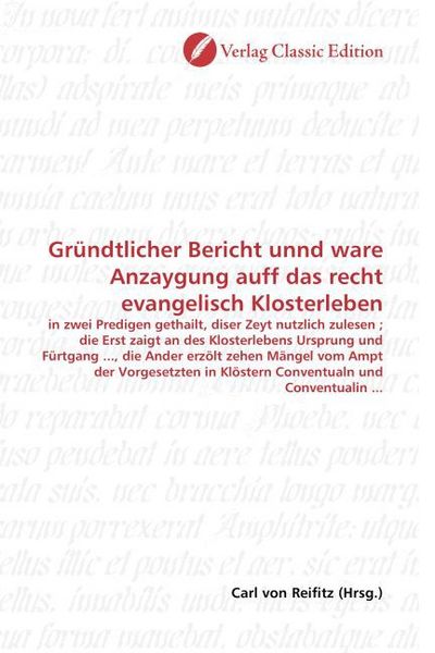 Produktbild: Gr&uuml;ndtlicher Bericht unnd ware Anzaygung auff das recht evangelisch Klosterleben