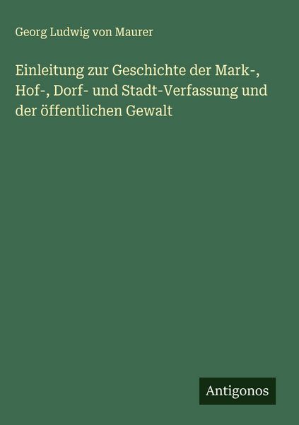 Produktbild: Einleitung zur Geschichte der Mark-, Hof-, Dorf- und Stadt-Verfassung und der &ouml;ffentlichen Gewalt