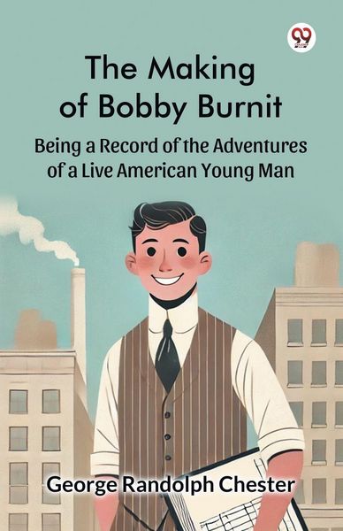 Produktbild: The Making of Bobby Burnit Being a Record of the Adventures of a Live American Young Man
